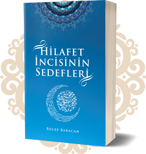 HİLAFET İNCİSİNİN SEDEFLERİ