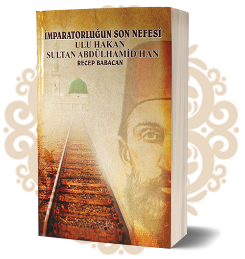 İMPARATORLUĞUN SON NEFESİ ULU HAKAN SULTAN ABDÜLHAMİD HAN